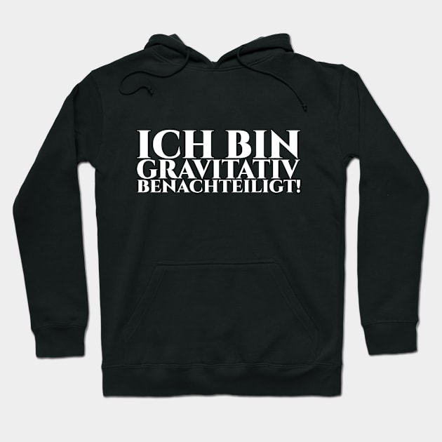 ICH BIN GRAVITATIV BENACHTEILIGT - weiße Schrift Hoodie by pASob